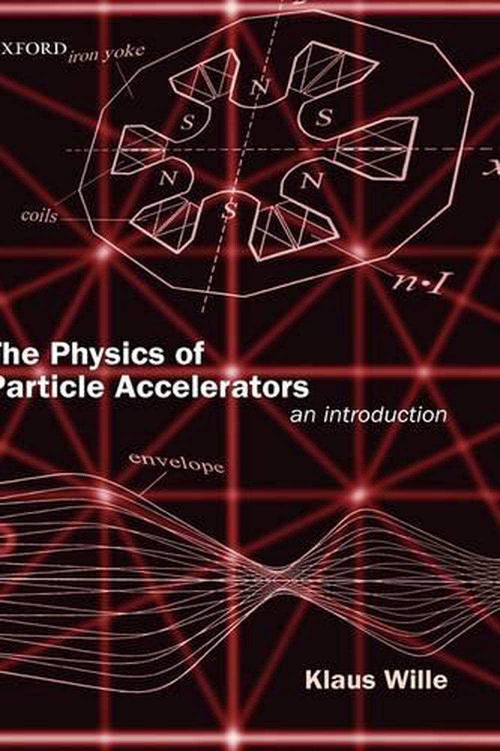 The Physics of Particle Accelerators, 9780198505501