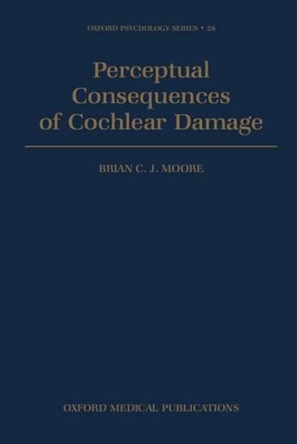 Perceptual Consequences of Cochlear Damage, 1st Edition by Brian C.J ...