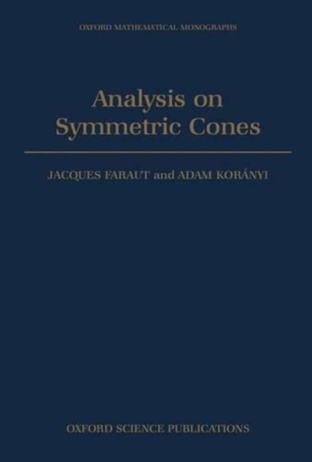 Analysis on Symmetric Cones, 1st Edition by Jacques Faraut - ISBN: 9780198534778