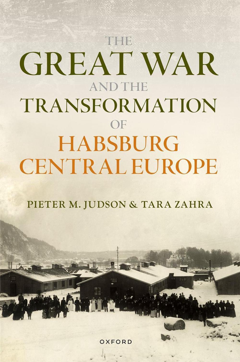 The Great War and the Transformation of Habsburg Central Europe, 9780198804000