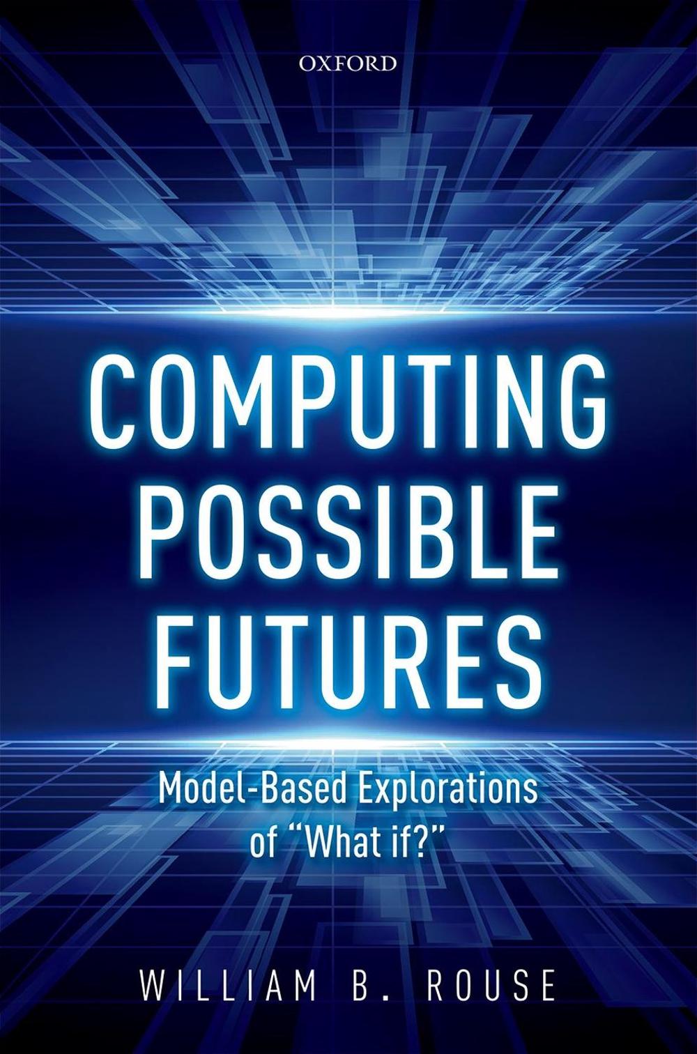 Computing Possible Futures by William B. Rouse - ISBN: 9780198846420