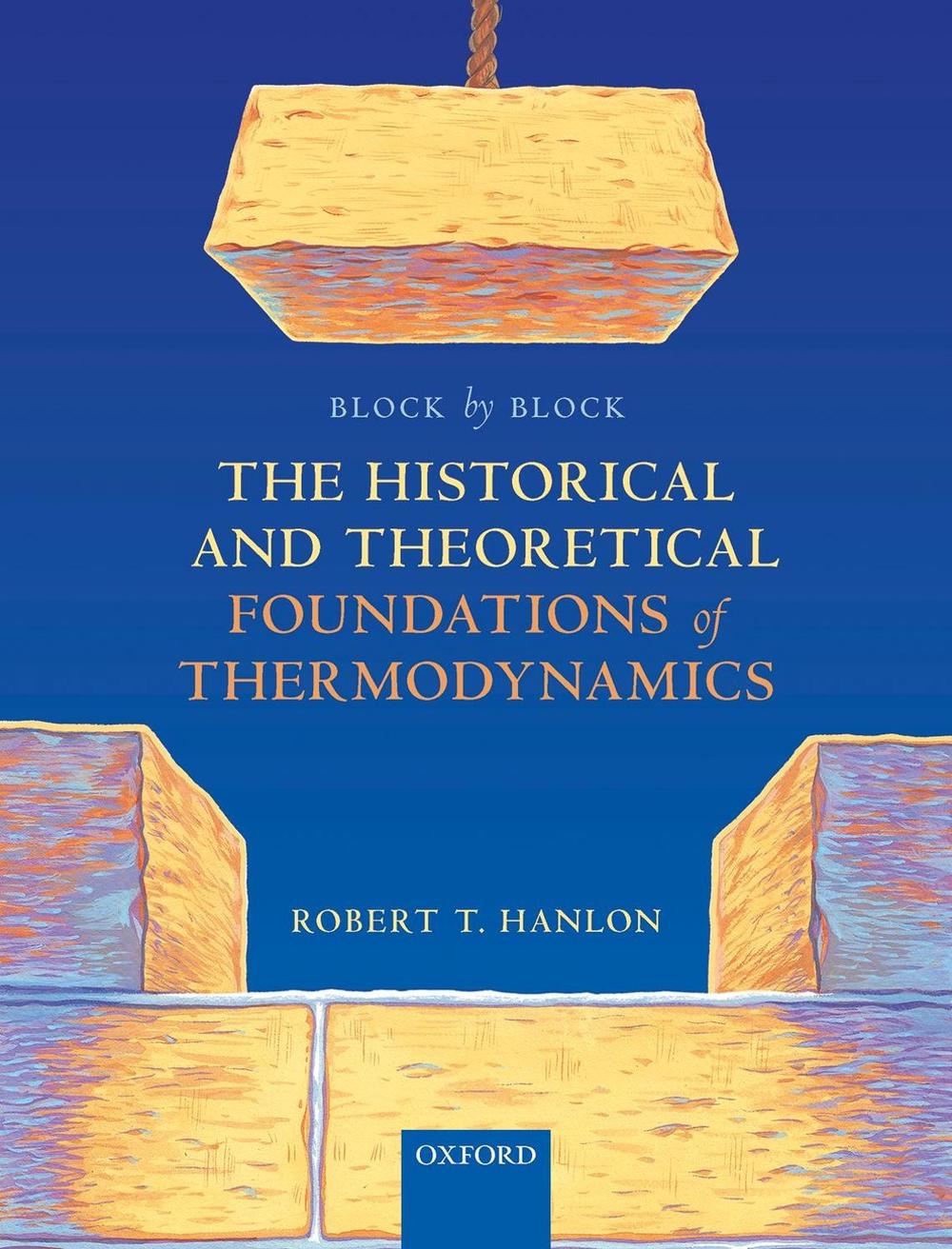 Block by Block: The Historical and Theoretical Foundations of Thermodynamics, 9780198851547