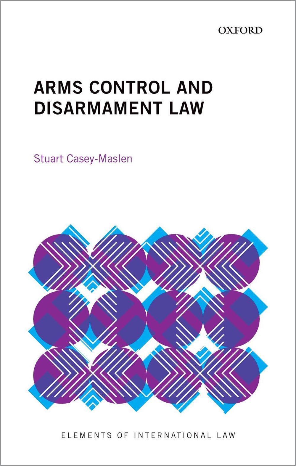 Arms Control and Disarmament Law, 9780198865032