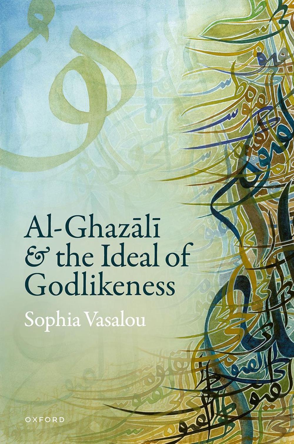 Al-Ghazālī and the Ideal of Godlikeness, 9780198912446