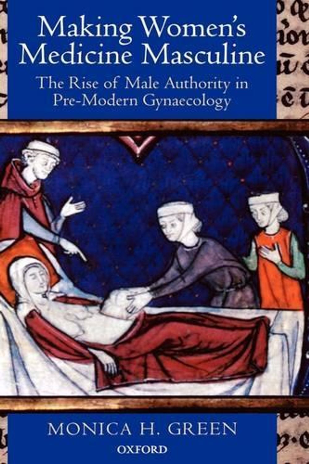 Making Women's Medicine Masculine by Monica H. Green - ISBN: 9780199211494