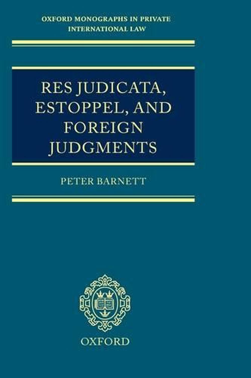 Res Judicata, Estoppel and Foreign Judgments, 9780199243396