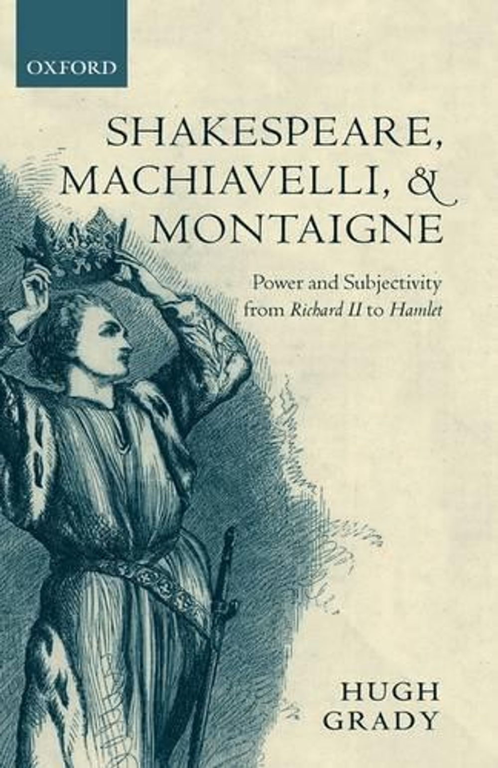 Shakespeare, Machiavelli, and Montaigne by Hugh Grady - ISBN: 9780199257607