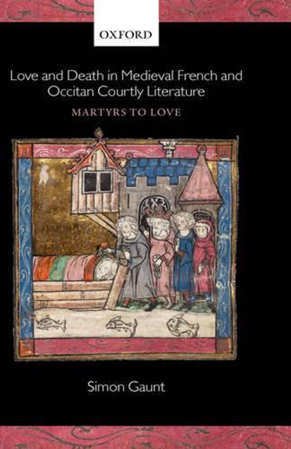 Love and Death in Medieval French and Occitan Courtly Literature by Simon Gaunt - ISBN: 9780199272075