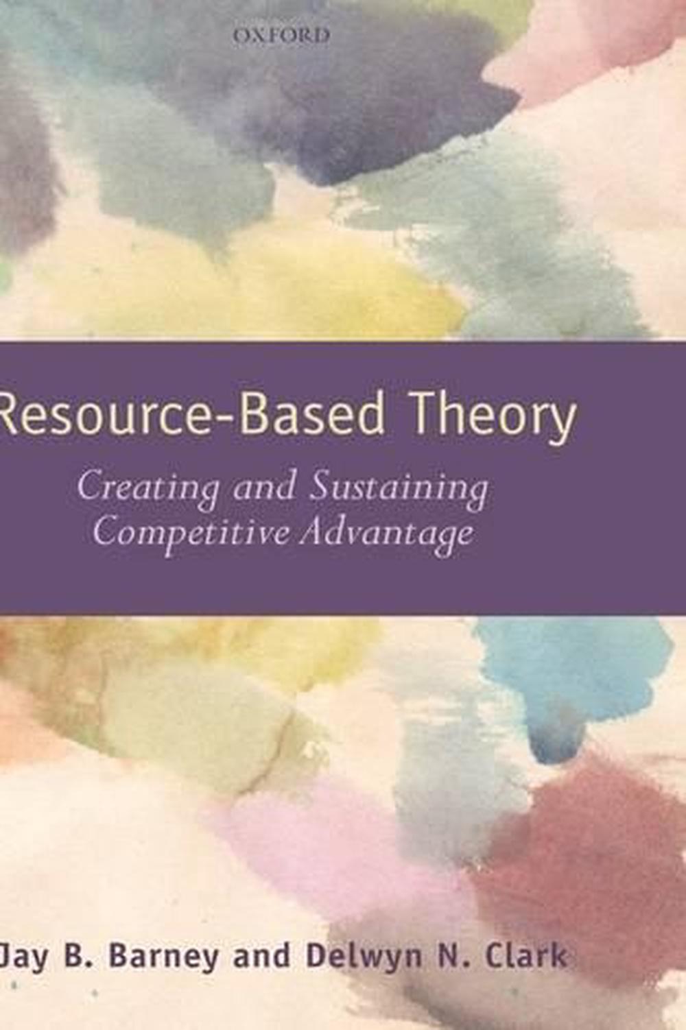 Resource-Based Theory: Creating And Sustaining Competitive Advantage By ...