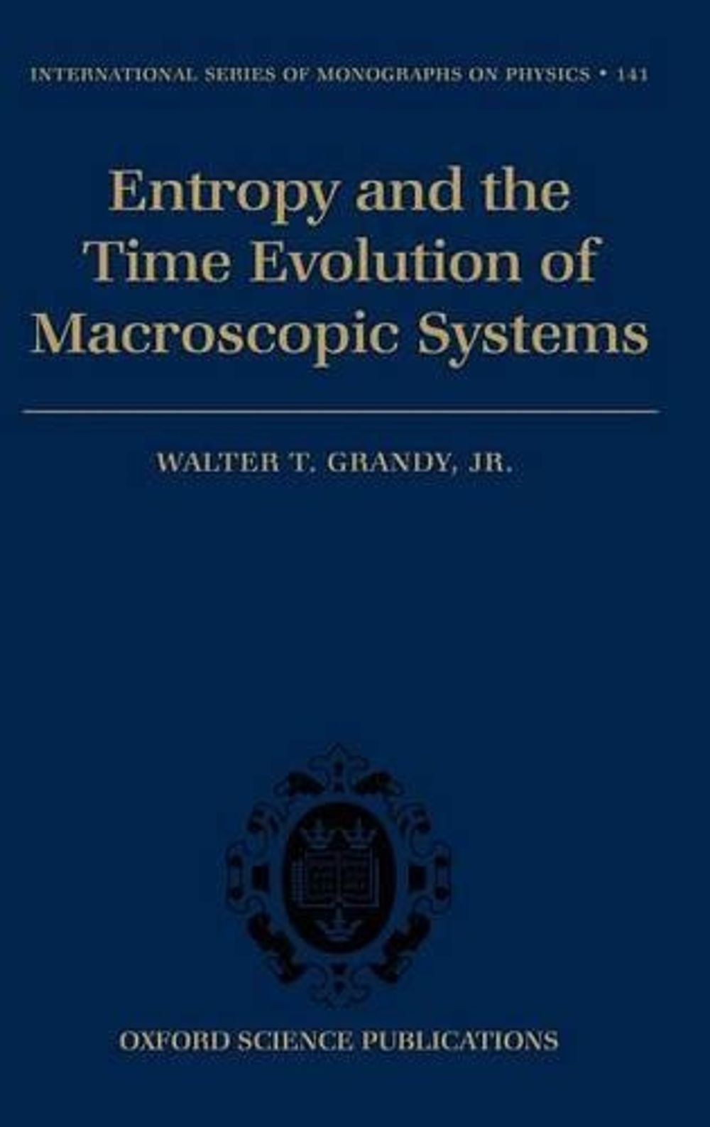 Entropy and the Time Evolution of Macroscopic Systems by Walter T ...