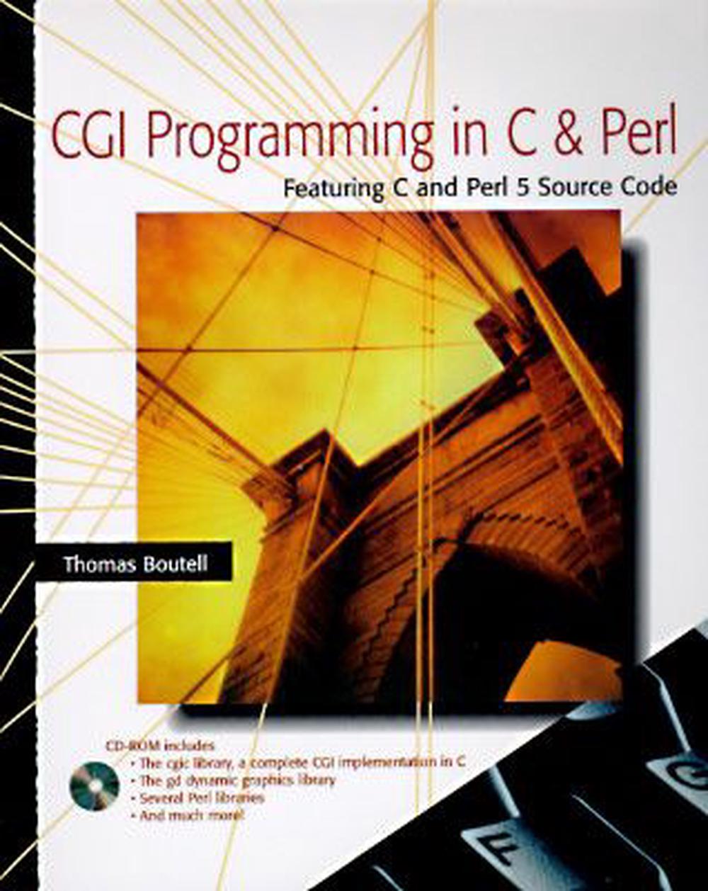 CGI Programming in C and Perl [With Contains a Complete Range of CGI Software...], 1st Edition by Thomas Boutell - ISBN: 9780201422191