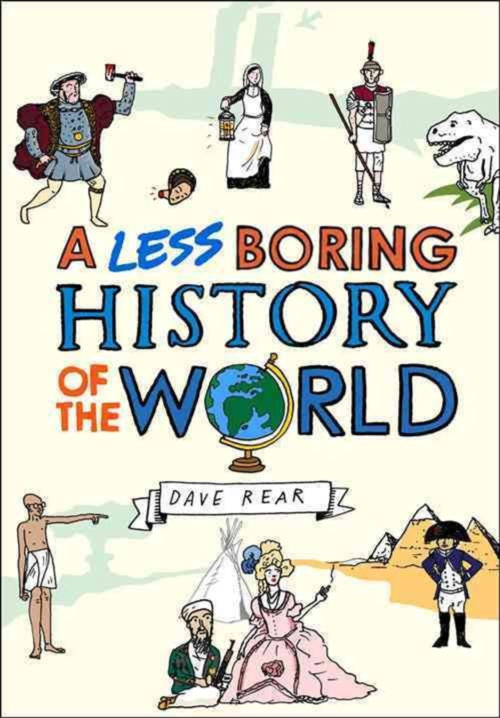 A Less Boring History of the World by Dave Rear - ISBN: 9780224087025