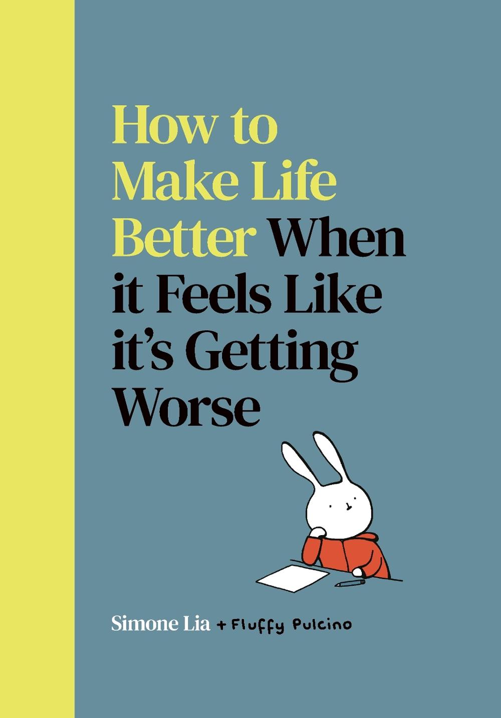 How to Make Life Better When it Feels Like it’s Getting Worse, 9780224101455