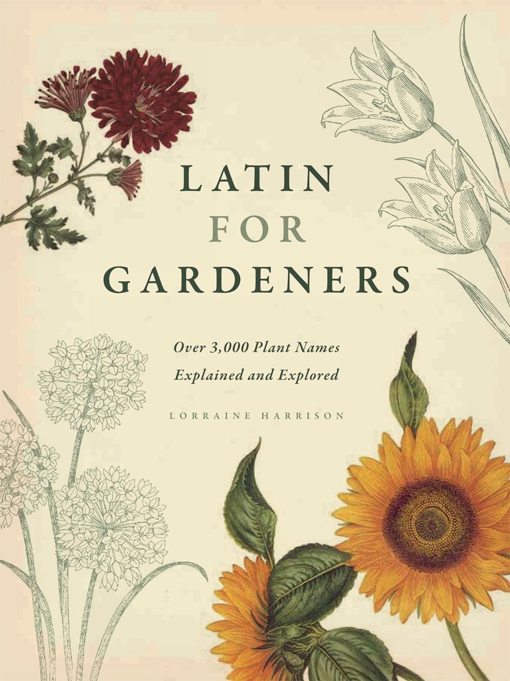 Latin for Gardeners: Over 3,000 Plant Names Explained and Explored, 9780226009193