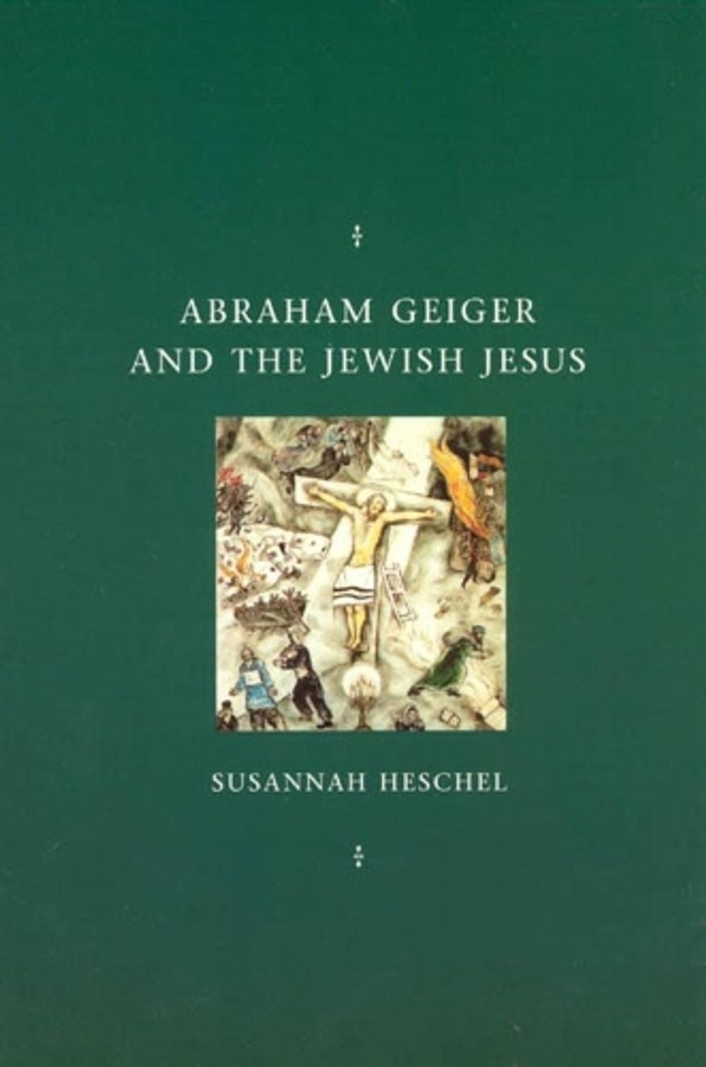 Abraham Geiger and the Jewish Jesus, 2nd Edition by Susannah Heschel - ISBN: 9780226329598