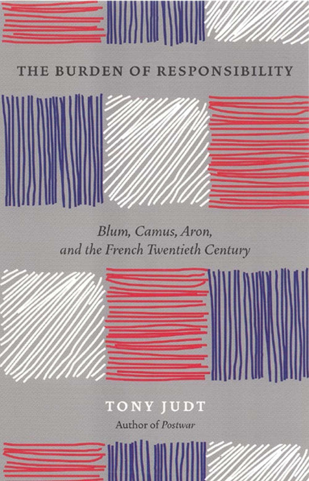 The Burden of Responsibility : Blum, Camus, Aron, and the French Twentieth Century, New edition Edition, 9780226414195