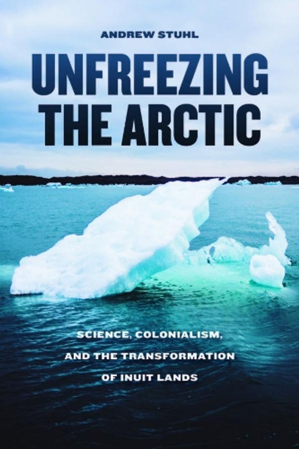 Unfreezing the Arctic by Andrew Stuhl - ISBN: 9780226416649