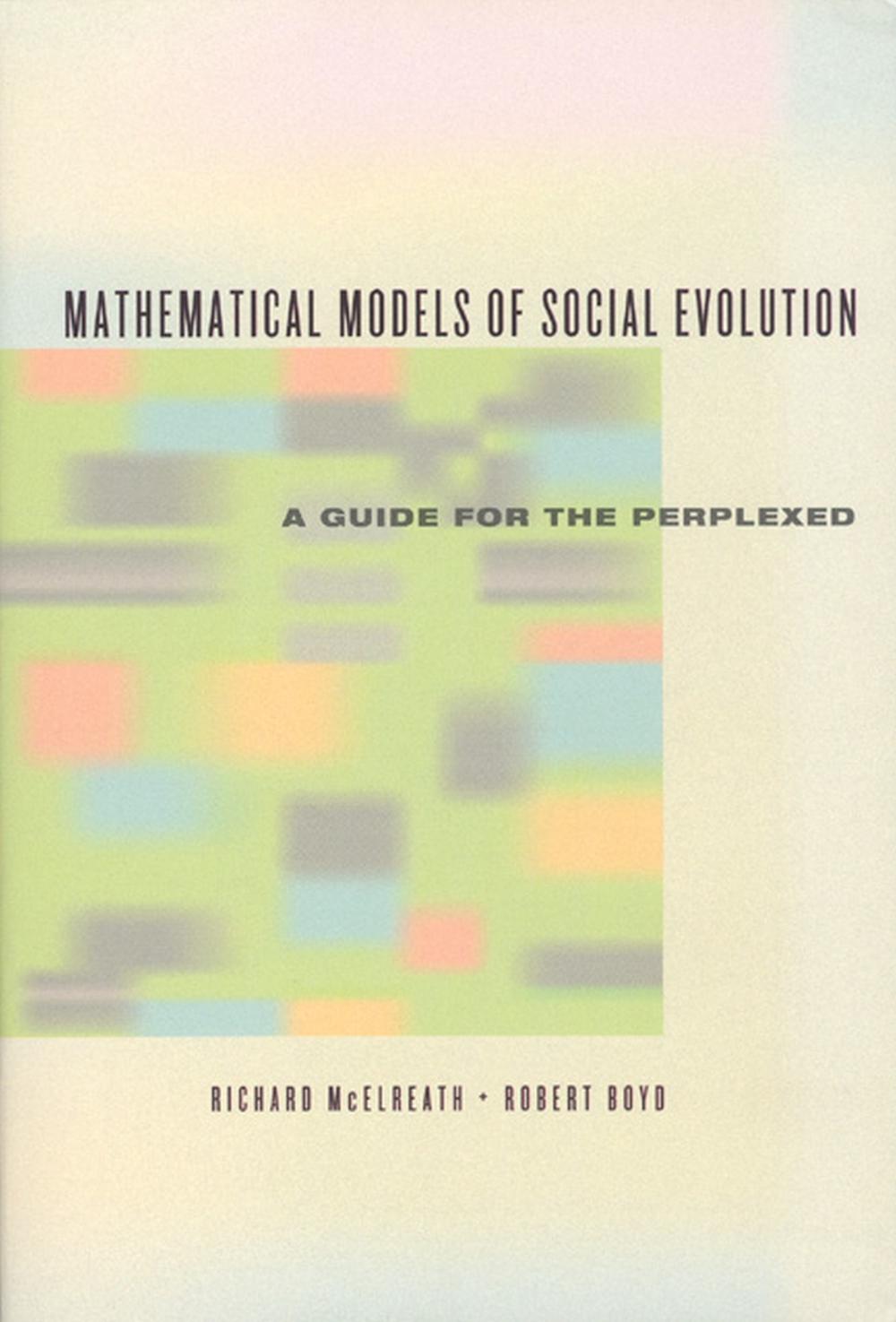 Mathematical Models of Social Evolution – A Guide for the Perplexed, New edition Edition by Robert Boyd - ISBN: 9780226558271