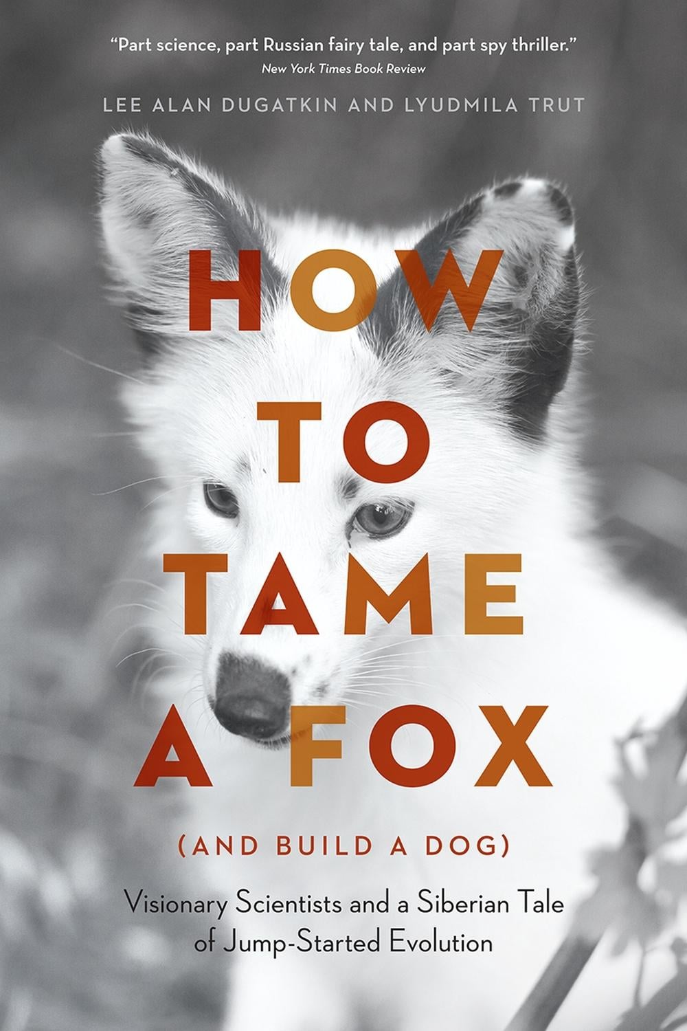 How to Tame a Fox (and Build a Dog) by Lee Alan Dugatkin - ISBN: 9780226599717
