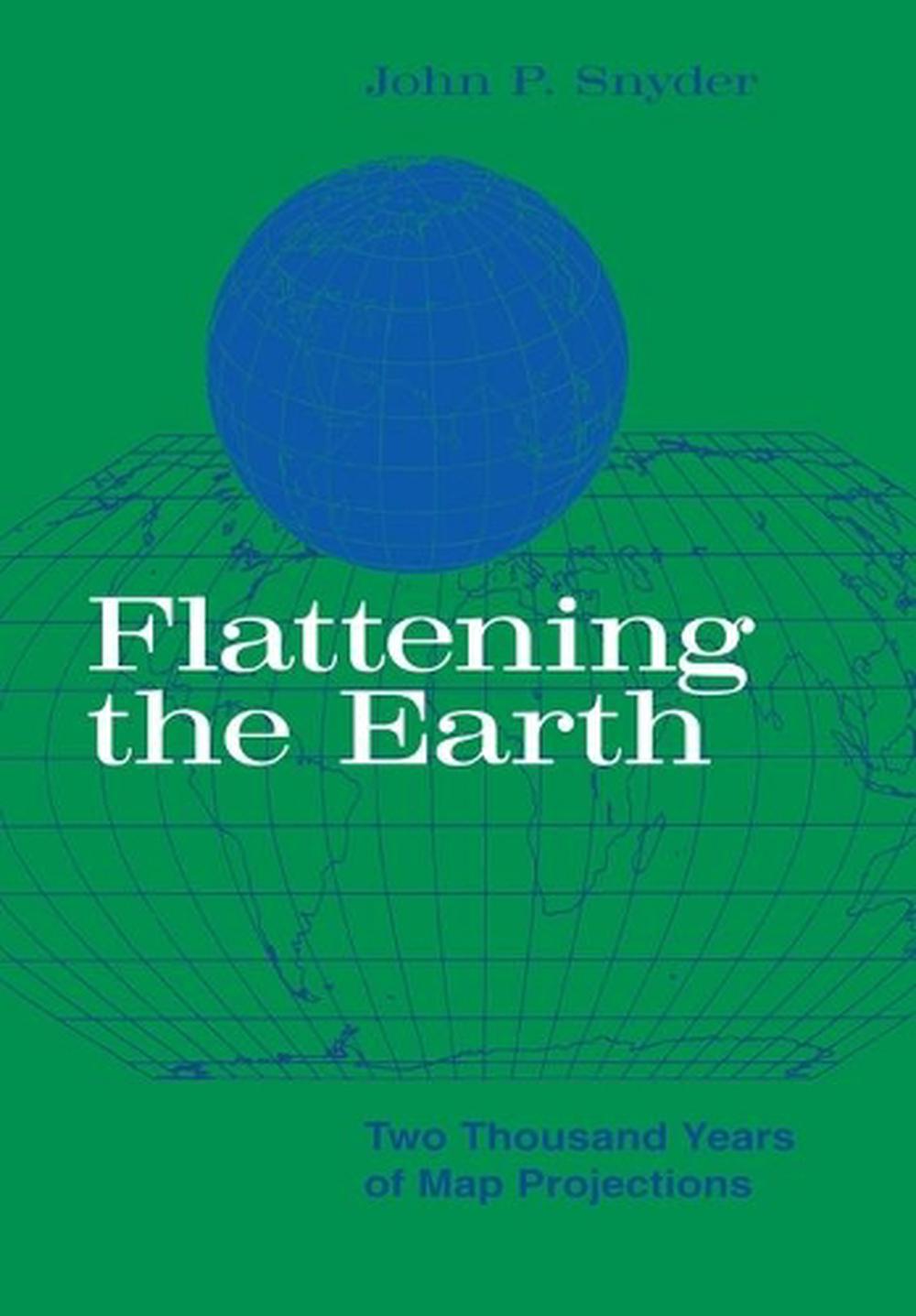 Flattening the Earth: Two Thousand Years of Map Projections by John P. Snyder, Paperback 