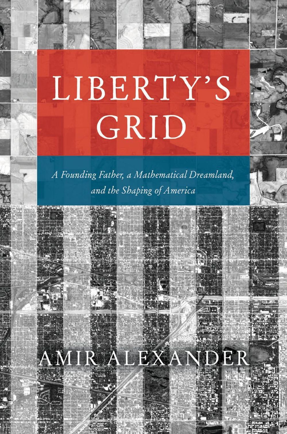 Liberty's Grid by Amir Alexander - ISBN: 9780226820729