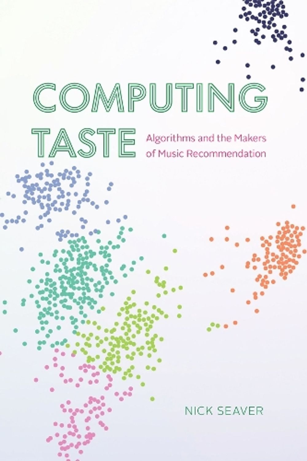 Computing Taste, 1st Edition by Nick Seaver - ISBN: 9780226822976