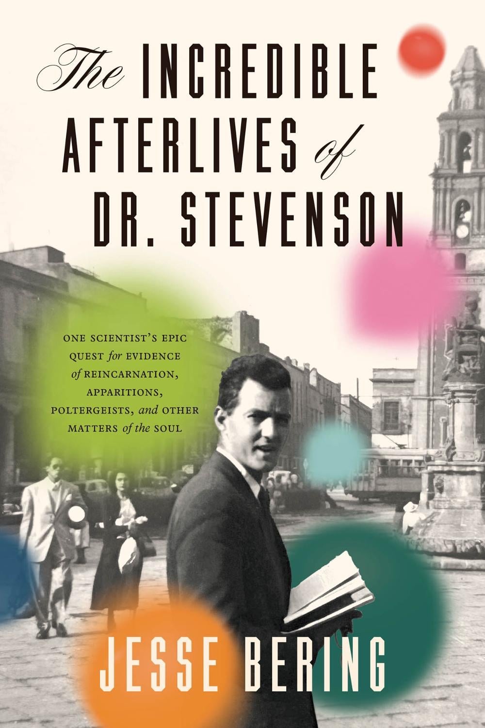 The Incredible Afterlives of Dr. Stevenson by Jesse Bering - ISBN: 9780226824222