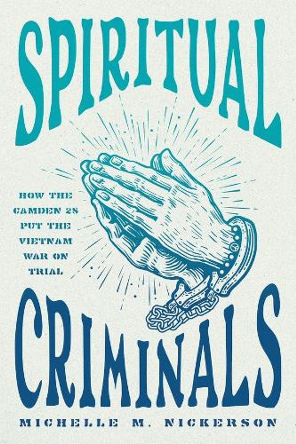 Spiritual Criminals by Michelle M. Nickerson - ISBN: 9780226834382