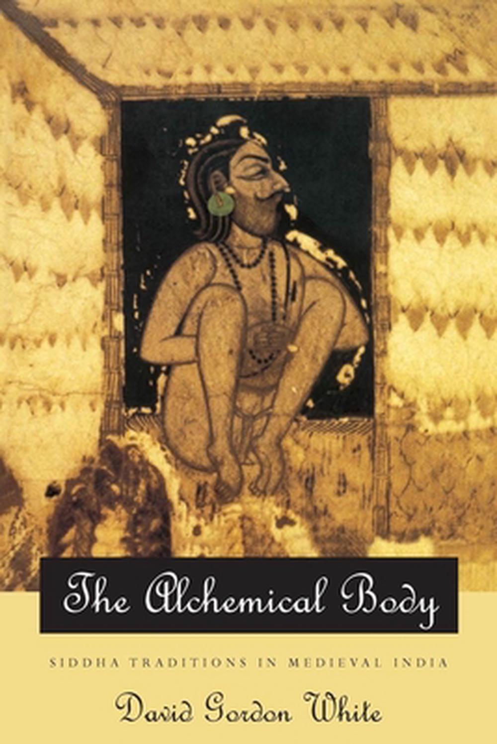 The Alchemical Body – Siddha Traditions in Medieval India, 9780226894997