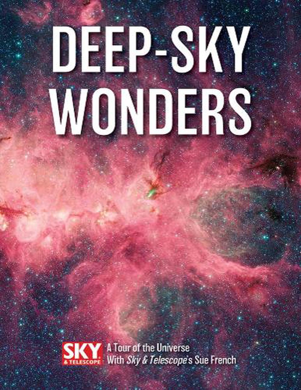 Deep-Sky Wonders: A Tour of the Universe with Sky and Telescope's Sue French by Sue French - ISBN: 9780228102748