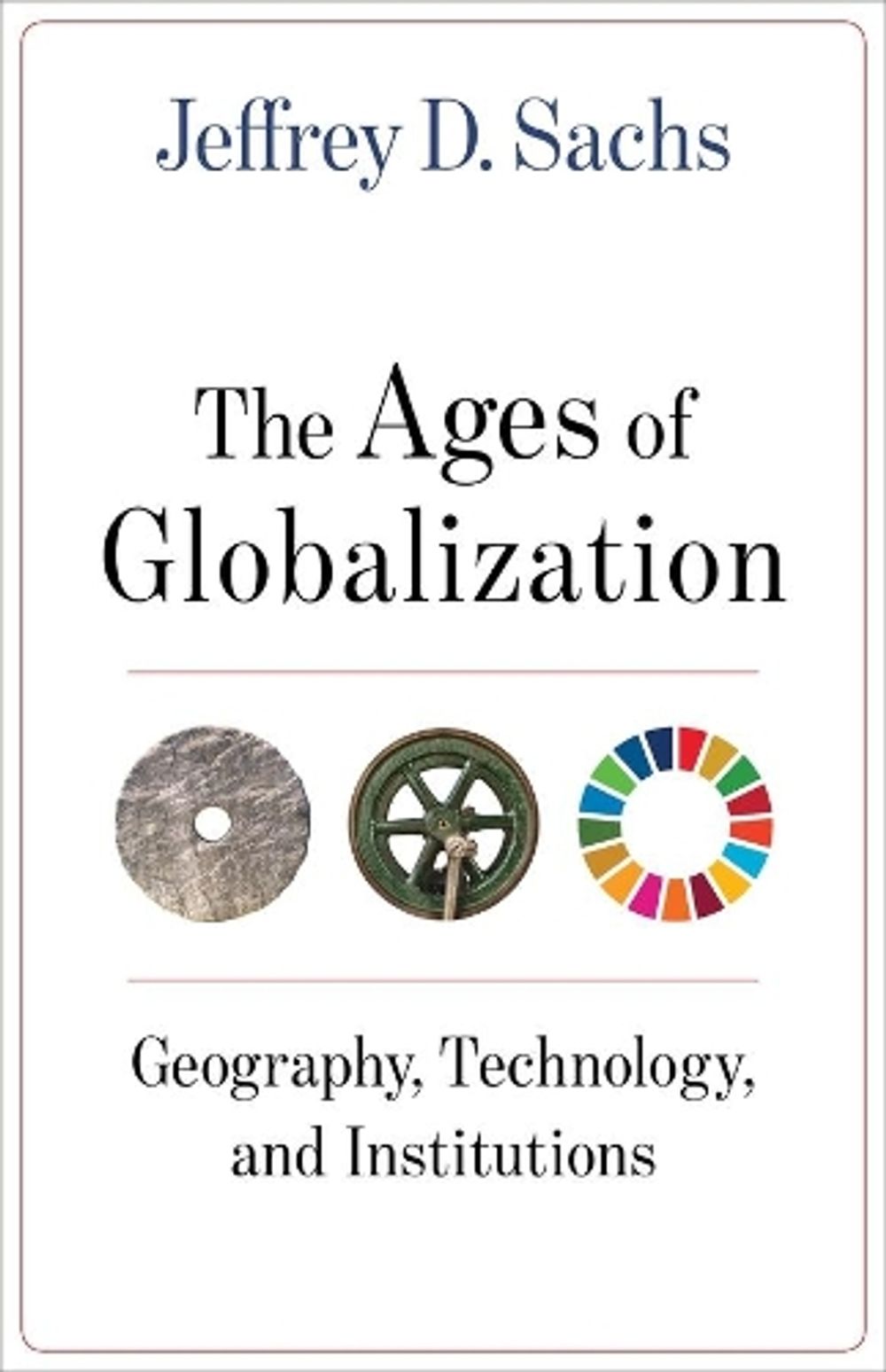 The Ages of Globalization by Jeffrey D. Sachs - ISBN: 9780231193740