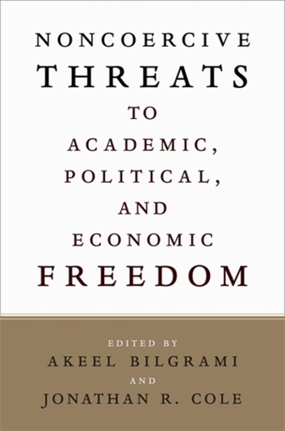 Noncoercive Threats to Academic, Political, and Economic Freedom, 9780231218559