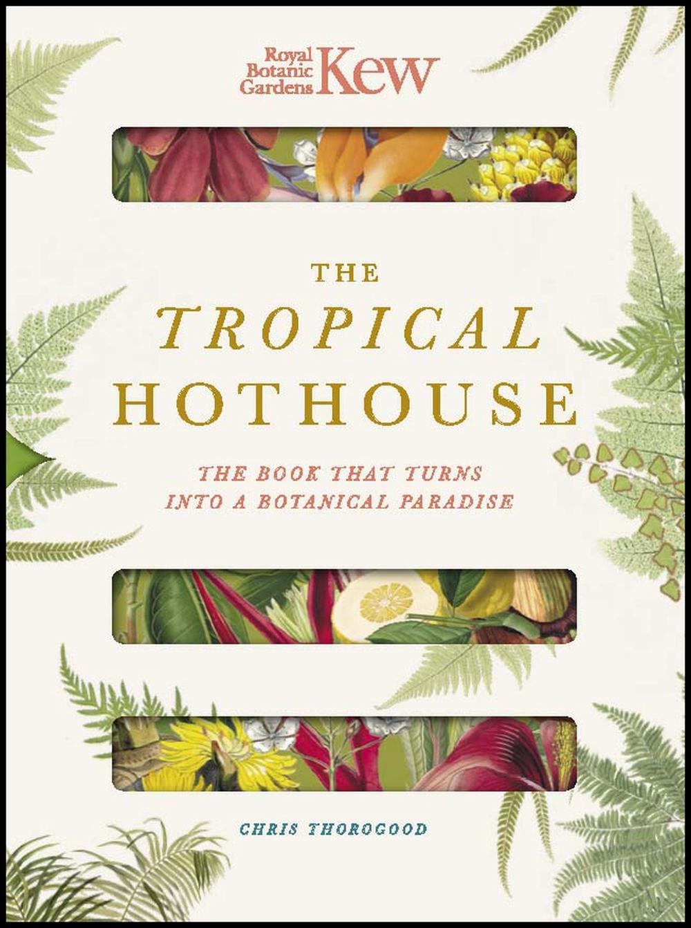 Royal Botanic Gardens Kew - The Tropical Hothouse by Chris Thorogood - ISBN: 9780233006017