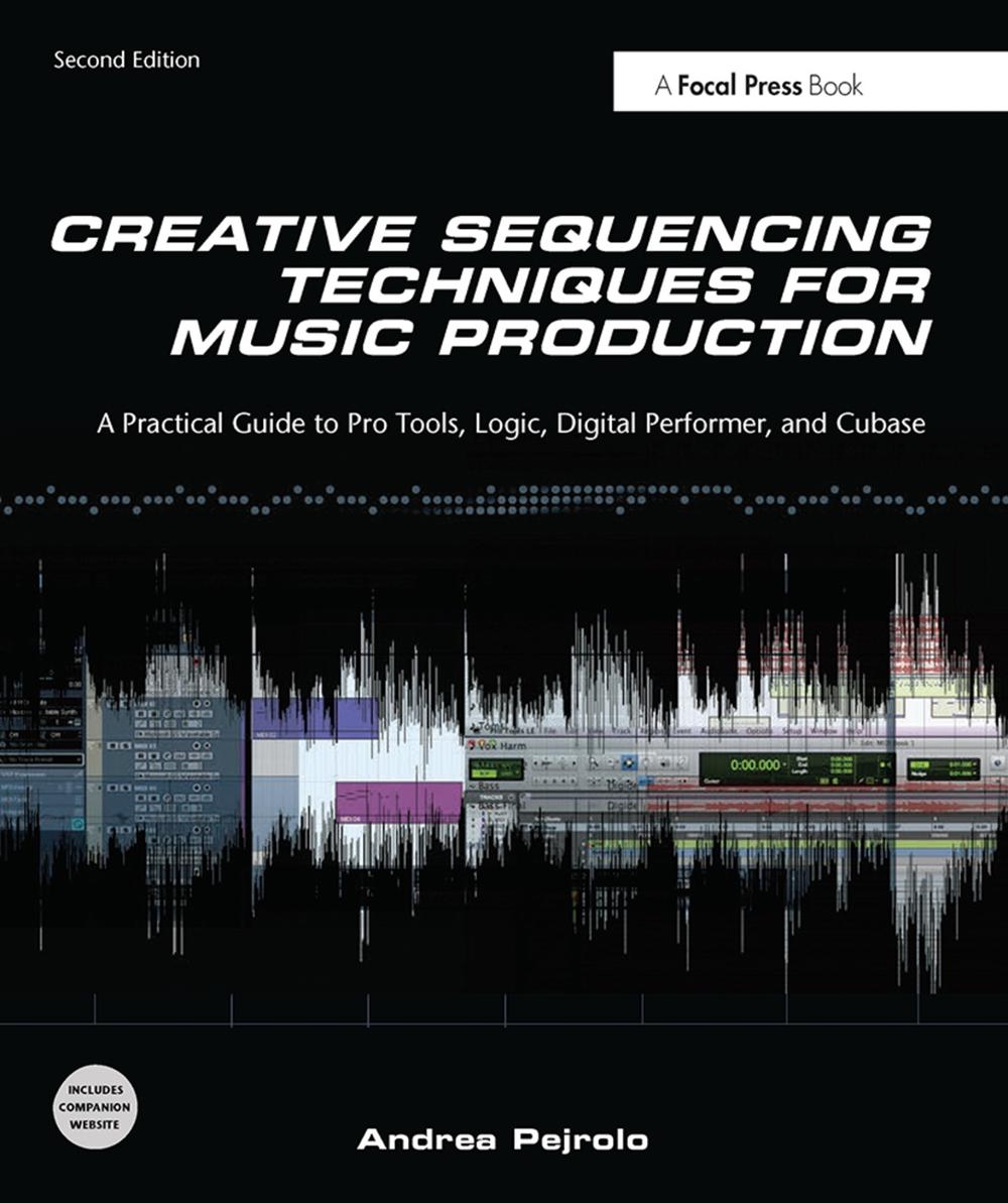 Creative Sequencing Techniques for Music Production, 2nd Edition by Andrea Pejrolo - ISBN: 9780240522166