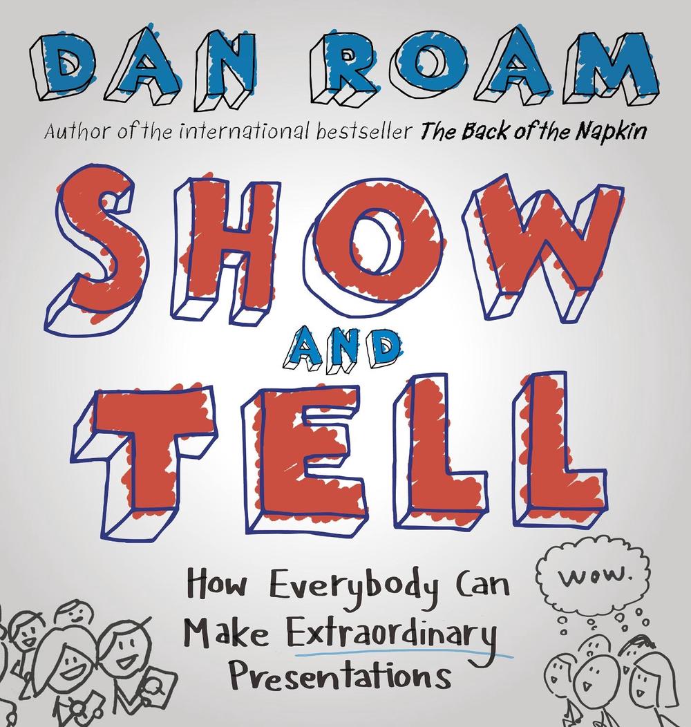 Show and Tell by Dan Roam - ISBN: 9780241004371