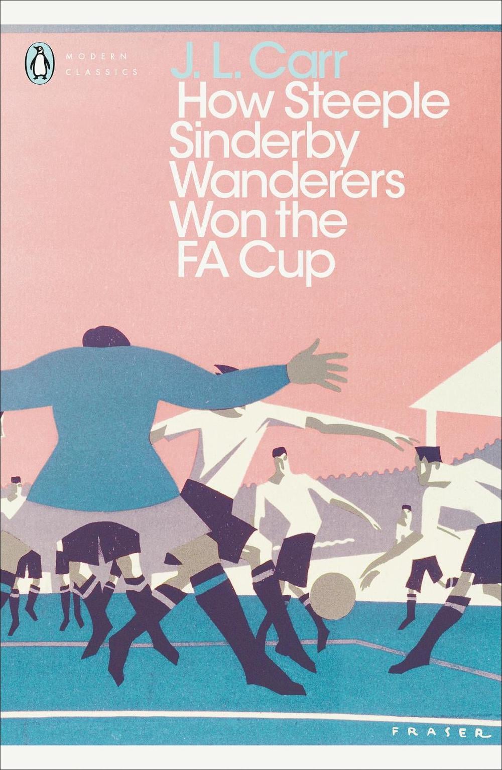 How Steeple Sinderby Wanderers Won the F.A. Cup by J.L. Carr - ISBN: 9780241252345