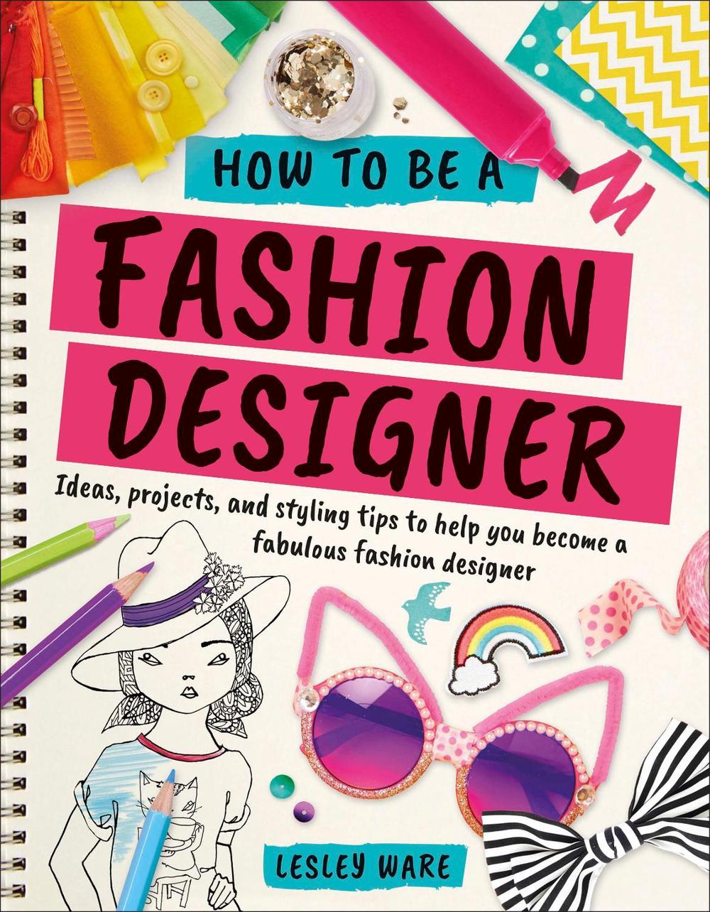 How To Be A Fashion Designer by Lesley Ware, Paperback, 9780241305539