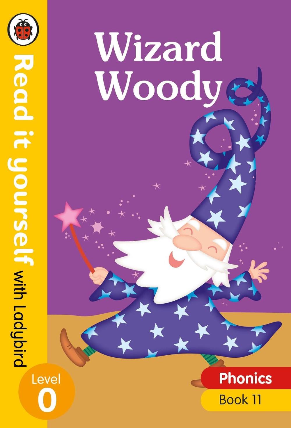Wizard Woody – Read it yourself with Ladybird Level 0: Step 11 by Ladybird - ISBN: 9780241312605