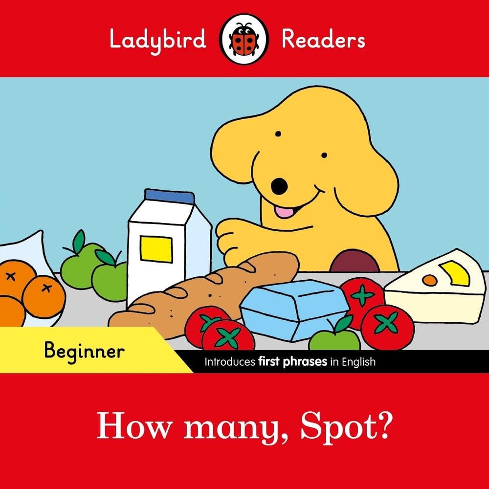 Ladybird Readers Beginner Level - Spot - How many, Spot? (ELT Graded Reader) by Ladybird - ISBN: 9780241319444