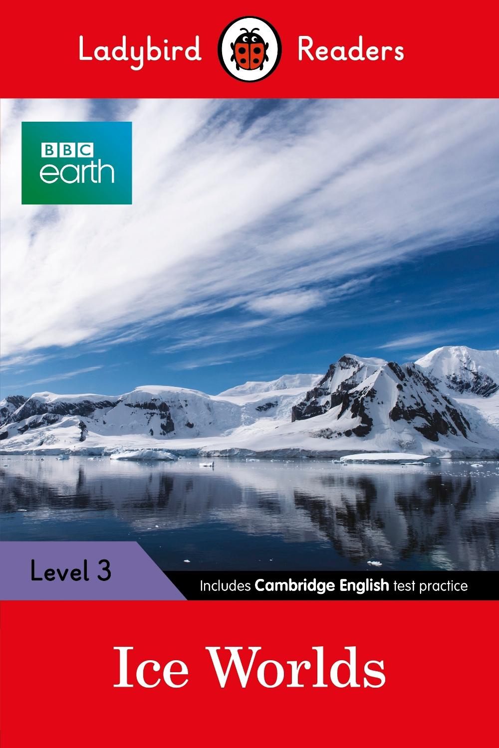 Ladybird Readers Level 3 - BBC Earth - Ice Worlds (ELT Graded Reader) by Ladybird - ISBN: 9780241319574