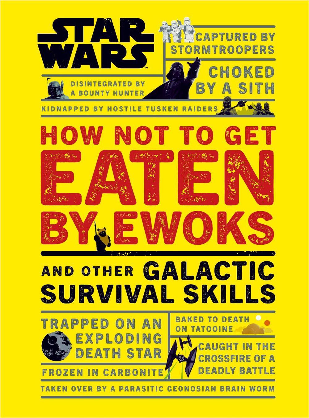 Star Wars How Not to Get Eaten by Ewoks and Other Galactic Survival Skills, 9780241331330