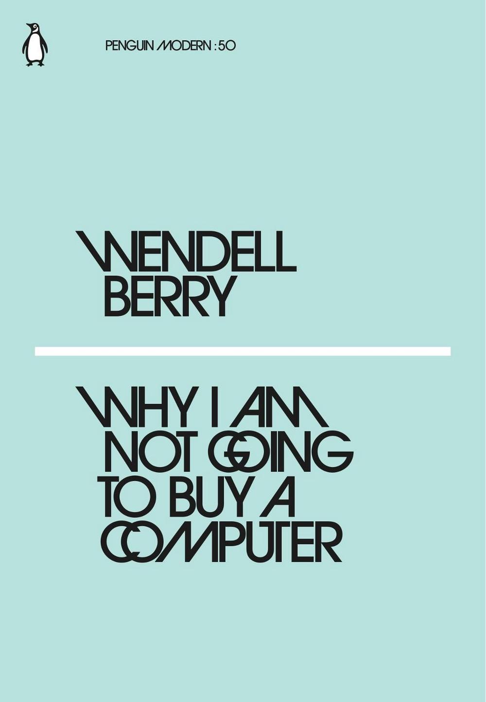 Why I Am Not Going to Buy a Computer by Wendell Berry - ISBN: 9780241337561
