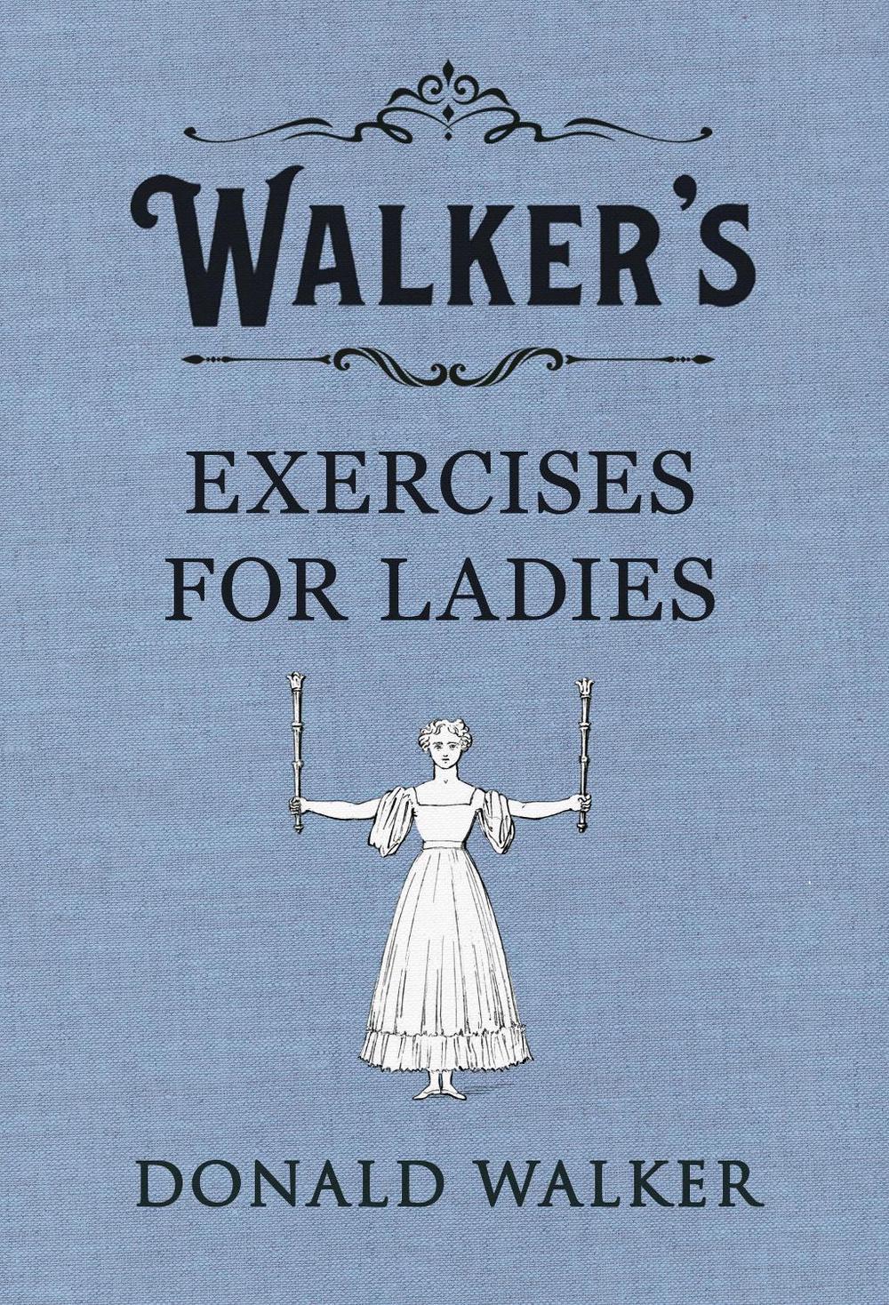 Walker's Exercises for Ladies by Donald Walker - ISBN: 9780241349168