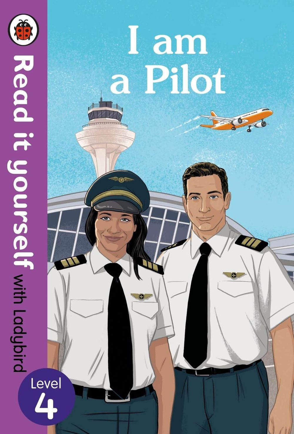 I am a Pilot: Read it yourself with Ladybird Level 4 by Ladybird - ISBN: 9780241361122