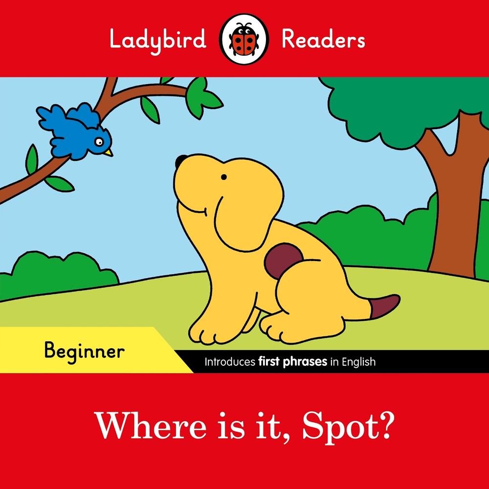 Ladybird Readers Beginner Level - Spot - Where is it, Spot? (ELT Graded Reader) by Ladybird - ISBN: 9780241365472