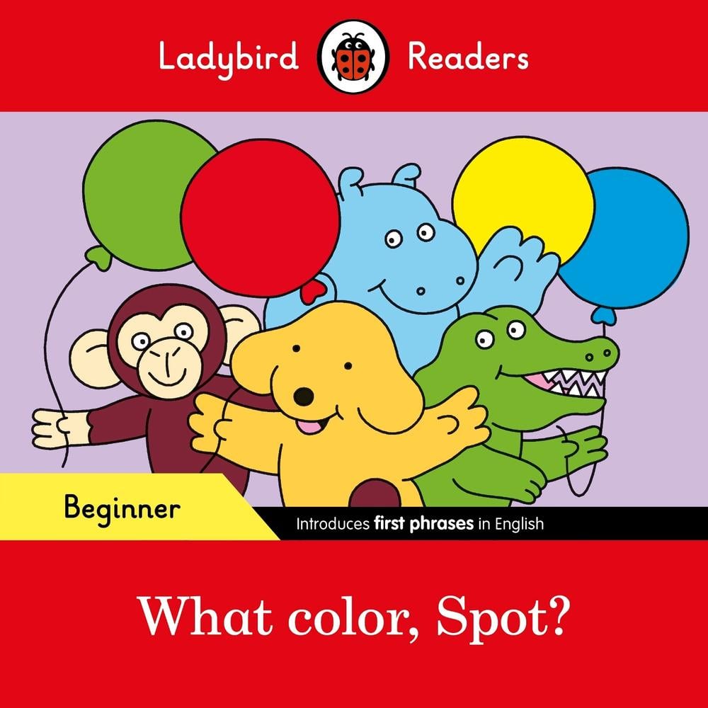 Ladybird Readers Beginner Level - Spot - What color, Spot? (ELT Graded Reader) by Ladybird - ISBN: 9780241365502
