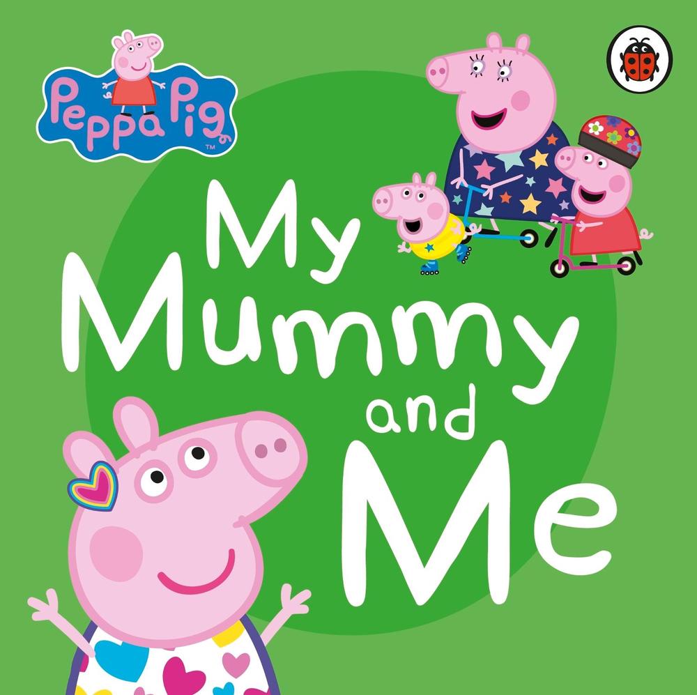 Peppa Pig: My Mummy and Me by Peppa Pig - ISBN: 9780241411926