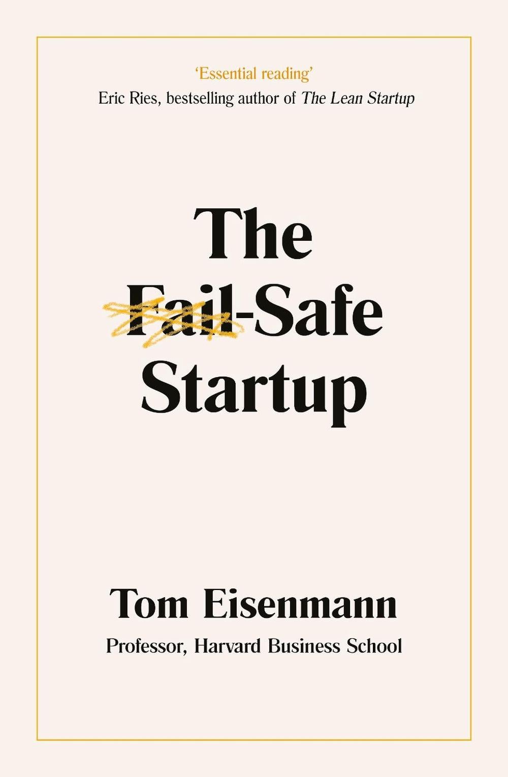 The Fail-Safe Startup by Tom Eisenmann - ISBN: 9780241420171