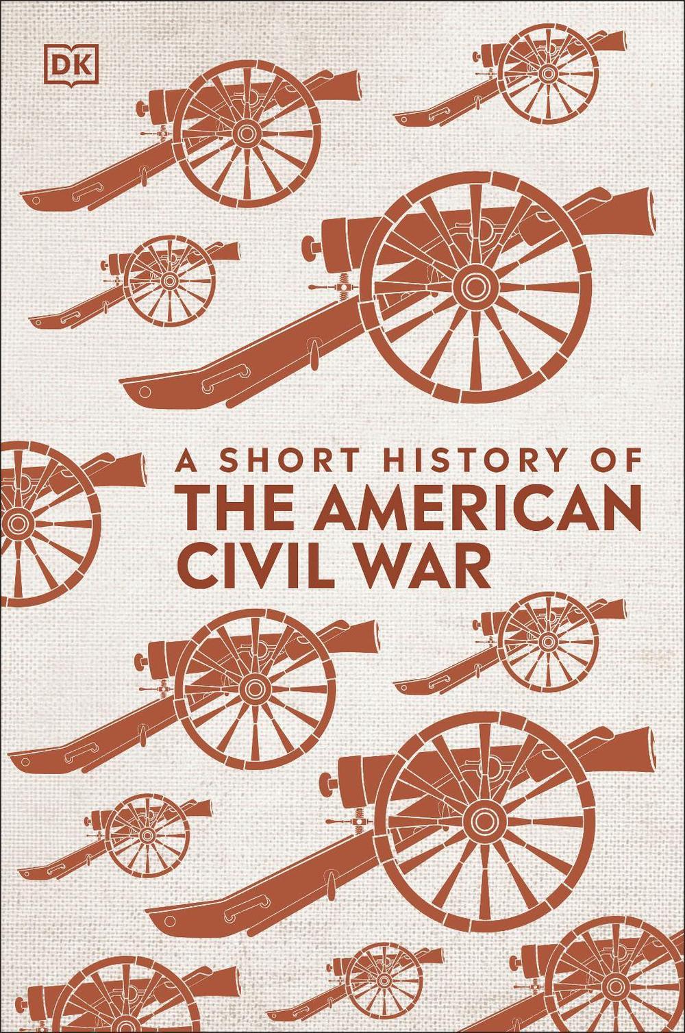 A Short History of The American Civil War by DK - ISBN: 9780241422588