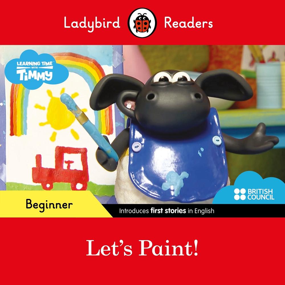 Ladybird Readers Beginner Level - Timmy Time - Let's Paint! (ELT Graded Reader) by Ladybird - ISBN: 9780241440117